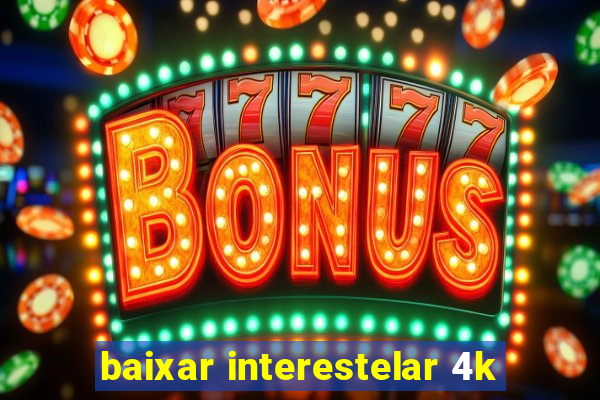 baixar interestelar 4k